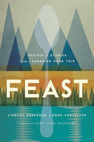 Feast by Lindsay Anderson and Dana Vanveller takes readers on a road trip across Canada, stopping to taste delicious regional dishes and collect new recipes along the way.