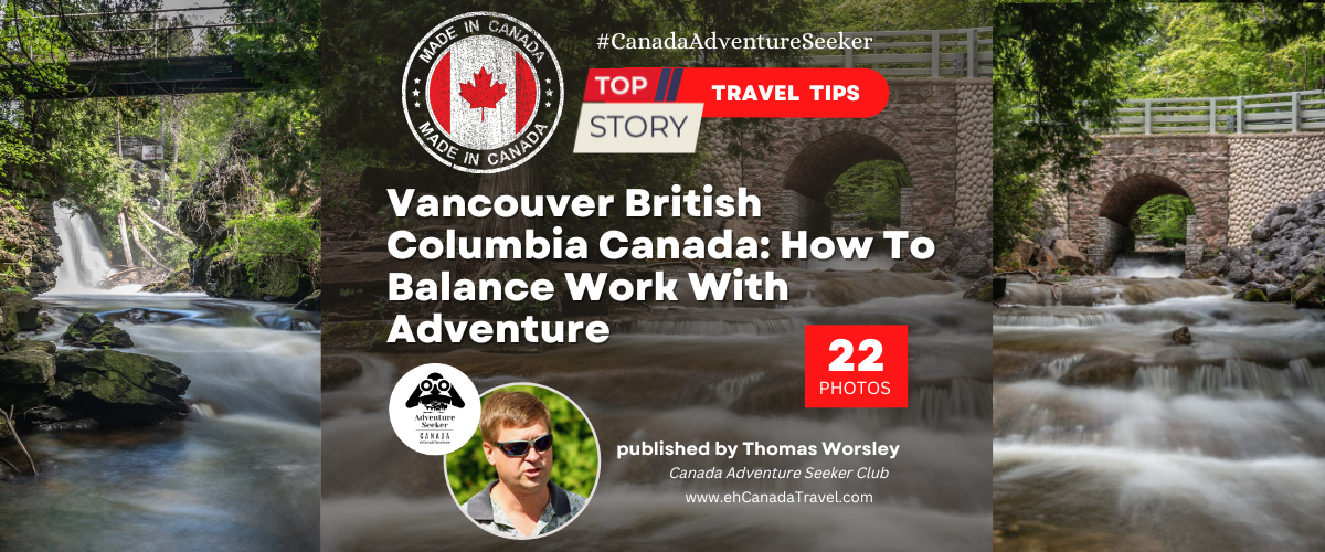 Vancouver British Columbia Canada: How To Balance Work With Adventure