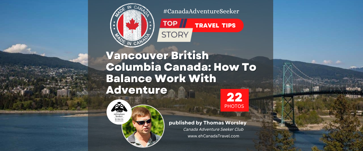 Vancouver British Columbia Canada: How To Balance Work With Adventure