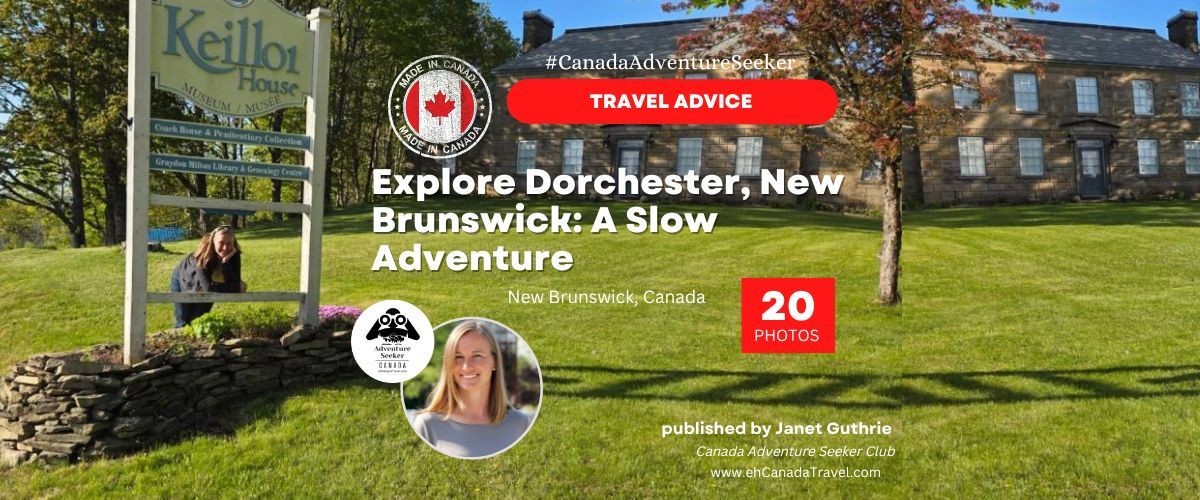 Explore Dorchester, New Brunswick: A Slow Adventure