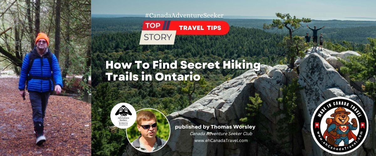 How To Find Secret Hiking Trails in Ontario – Discover Secret Scenic Routes and Hidden Natural Gems