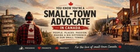 You know you’re a small-town advocate in Canada when…