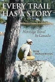 Top 10 Must Read Canadian Travel Books includes Every Trail has a Story: Heritage Travel in Canada - Bob Henderson